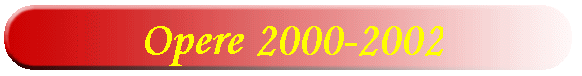 Opere 2000-2002